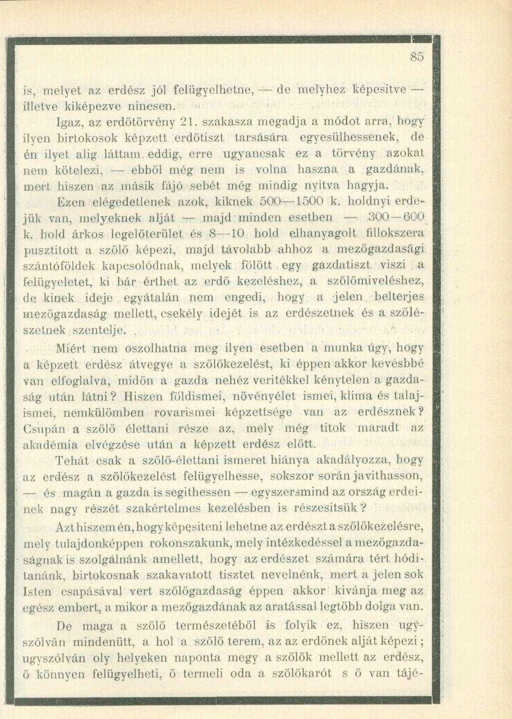 is, melyet az erdész jól felügyelhetne, de melyhez képesítve illetve kiképezve nincsen. Igaz, az erdőtörvény 21.