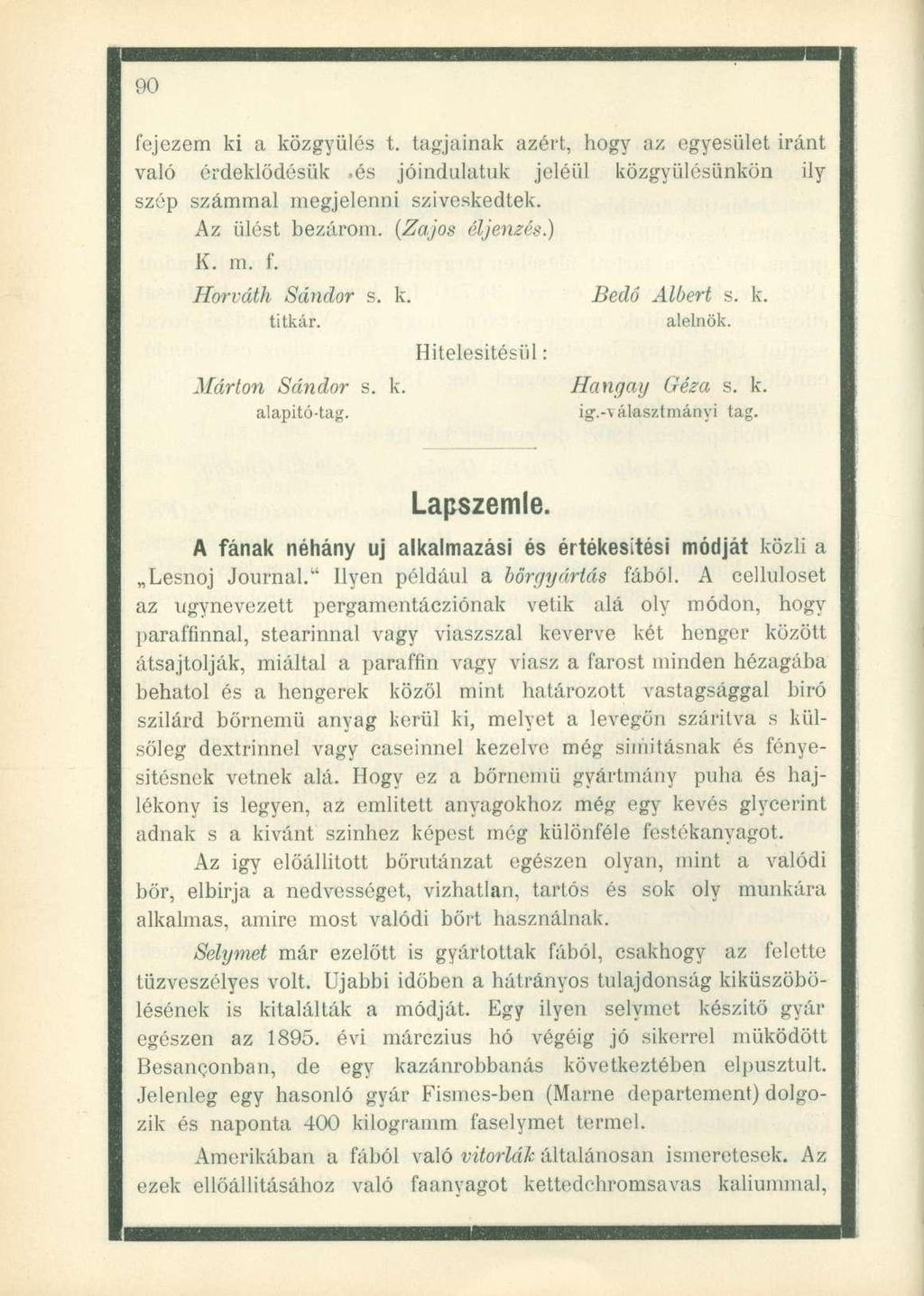 fejezem ki a közgyűlés t. tagjainak azért, hogy az egyesület iránt való érdeklődésük.és jóindulatuk jeléül közgyűlésünkön ily szép számmal megjelenni szíveskedtek. Az ülést bezárom. (Zajos éljenzés.