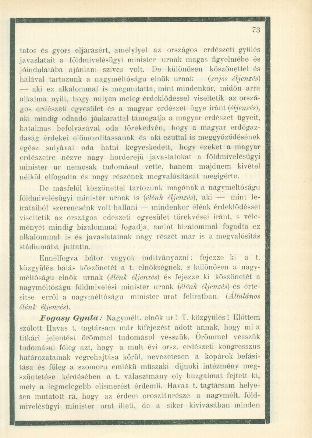 tatos és gyors eljárásért, amelylyel az országos erdészeti gyűlés javaslatait a földmivelésügyi minister urnák magas figyelmébe és jóindulatába ajánlani szives volt.