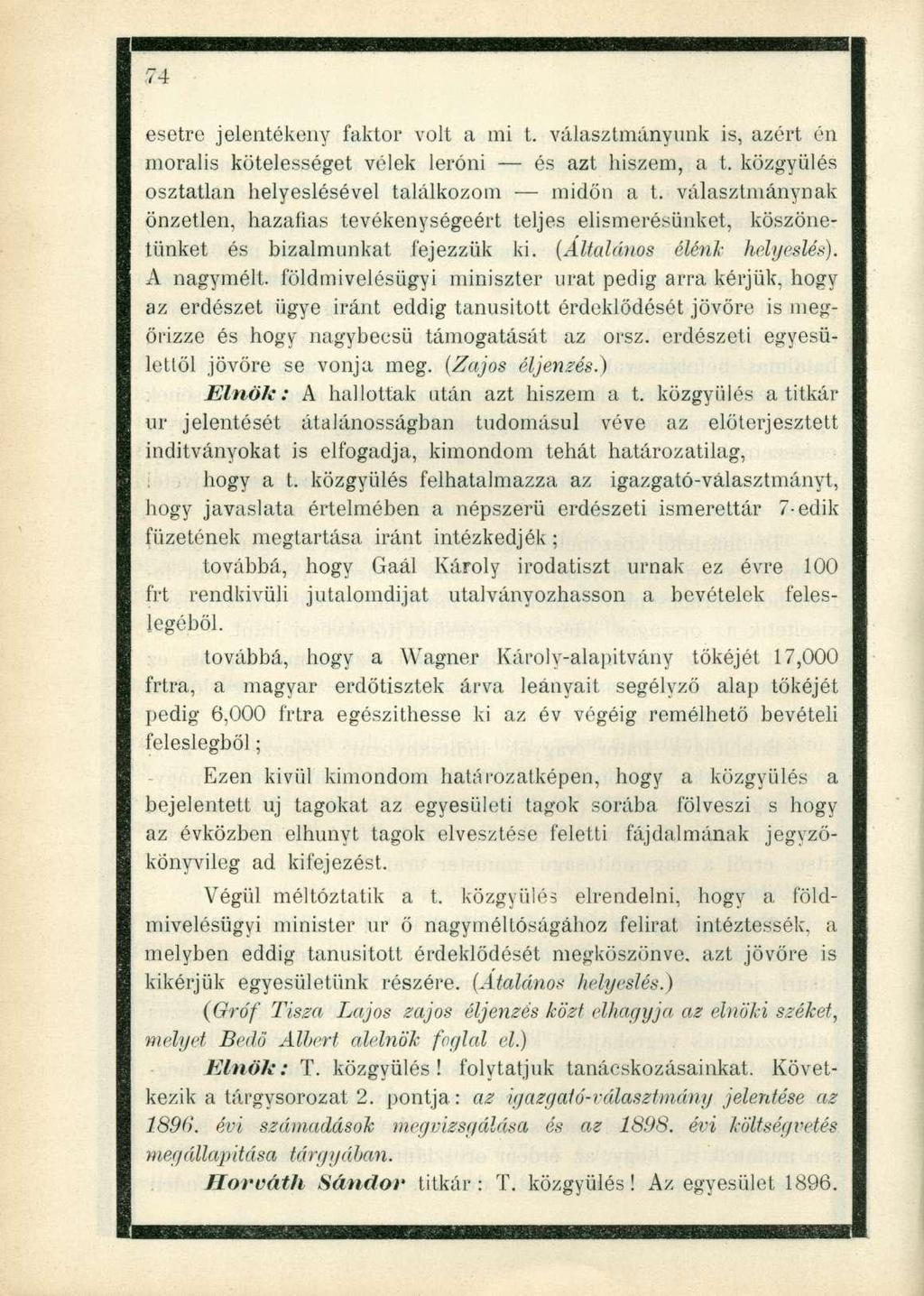 továbbá, hogy a Wagner Károly-alapitvány tőkéjét 17,000 frtra, a magyar erdötisztek árva leányait segélyző alap tőkéjét pedig 6,000 frtra egészíthesse ki az év végéig remélhető bevételi feleslegből;
