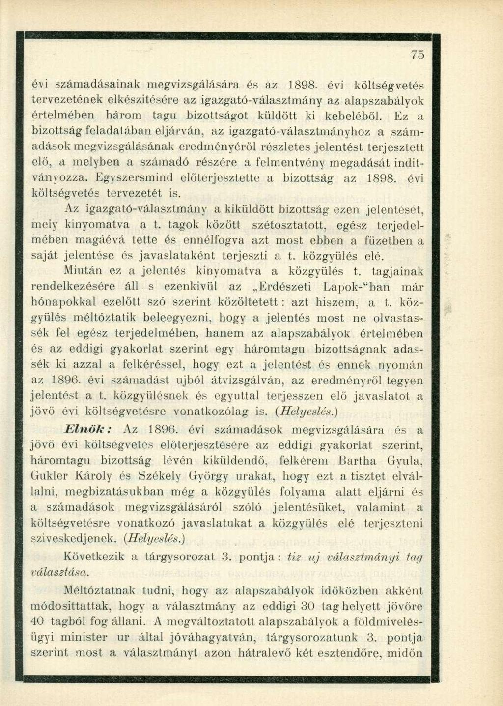 to évi számadásainak megvizsgálására és az 1898. évi költségvetés tervezetének elkészítésére az igazgató-választmány az alapszabályok értelmében bárom tagu bizottságot küldött ki kebeléből.