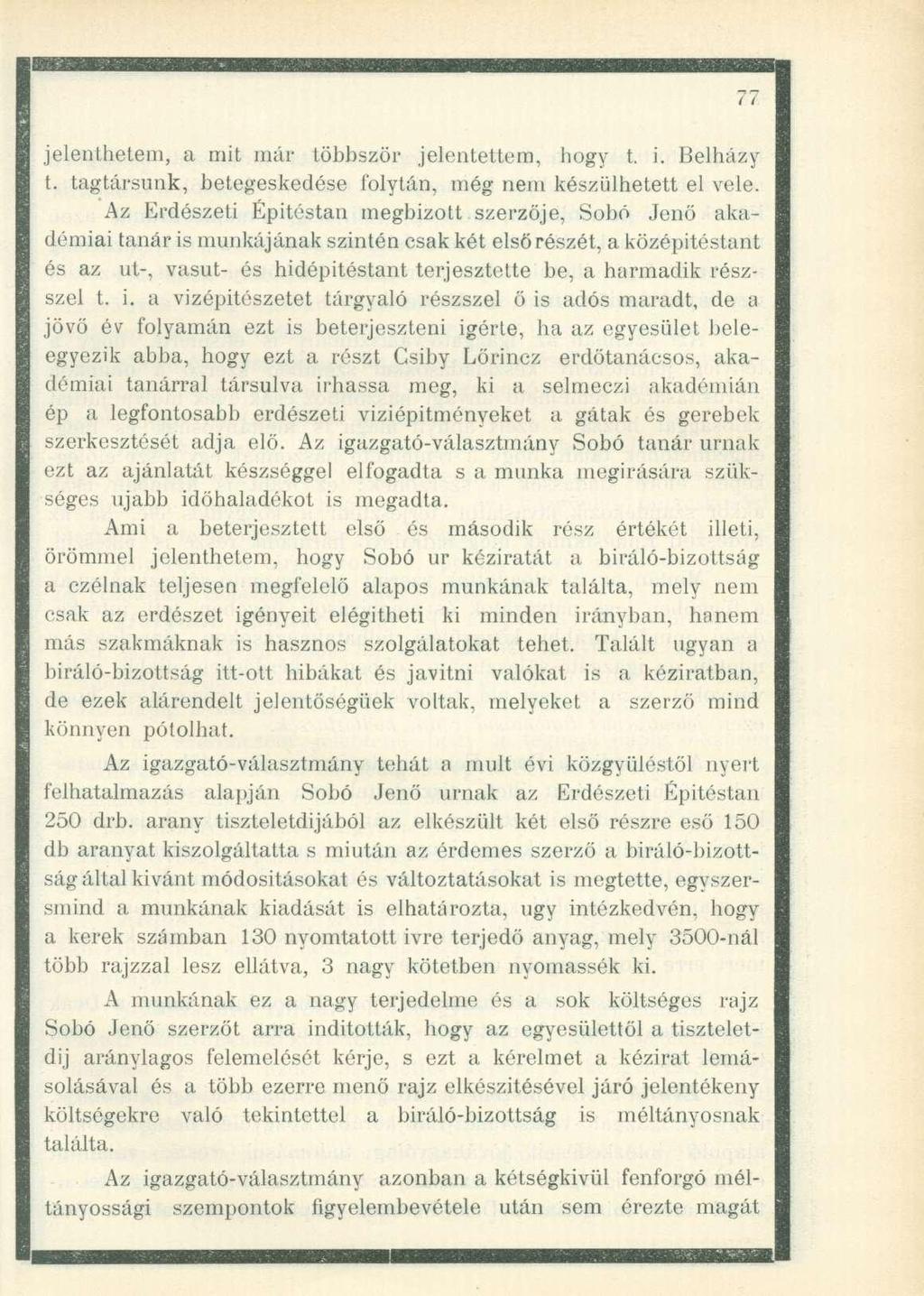 jelenthetem, a mit már többször jelentettem, hogy t. i. Belházy t. tagtársunk, betegeskedése folytán, még nem készülhetett el vele.