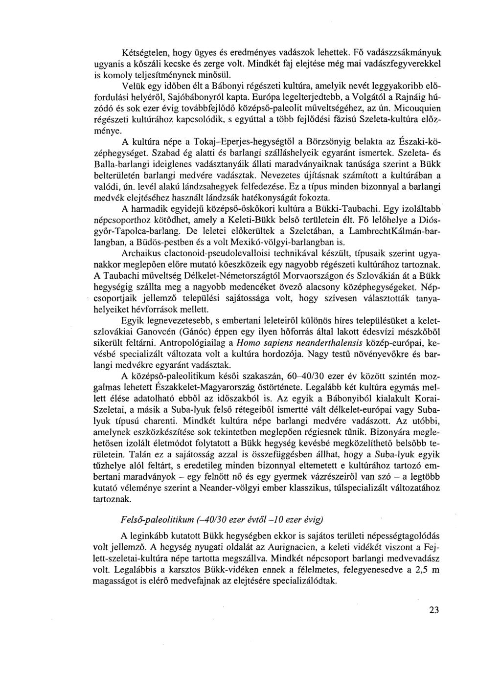 Kétségtelen, hogy ügyes és eredményes vadászok lehettek. Fő vadászzsákmányuk ugyanis a kőszáli kecske és zerge volt. Mindkét faj elejtése még mai vadászfegyverekkel is komoly teljesítménynek minősül.