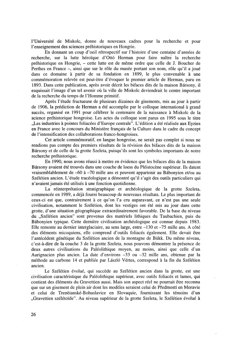 l'université de Miskolc, donne de nouveaux cadres pour la recherche et pour l'enseignement des sciences préhistoriques en Hongrie.