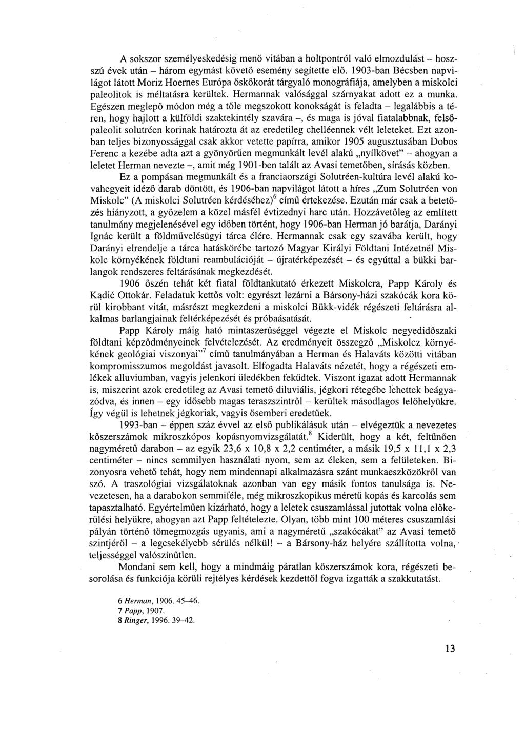 A sokszor személyeskedésig menő vitában a holtpontról való elmozdulást - hoszszú évek után - három egymást követő esemény segítette elő.