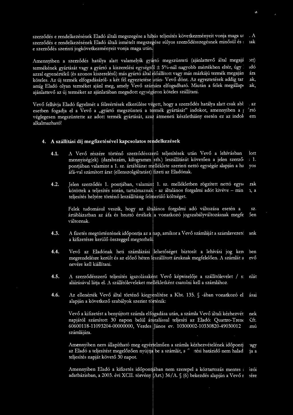 Ame~n~ riben a, s~e,rződés hat~ly~ alatt vala~nelyik _gy~fó :negs~ünteti (ajánl~tt~vő által, m~gajánlott~ termekenek gyartasat vagy a gyart:o a kiszereles1 egysegtöl ± :)%-nal nagyobb mertekben