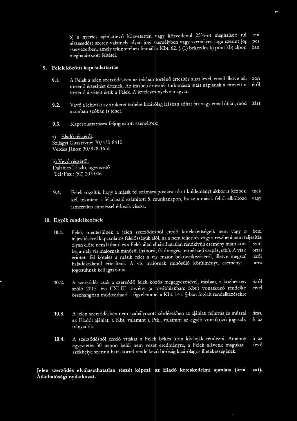 Az írásbeli értesítés tudomásra jutás napjának a címzett részéről történő án ételt értik a Felek. A le, elezét nyelve magyar. 9.2.
