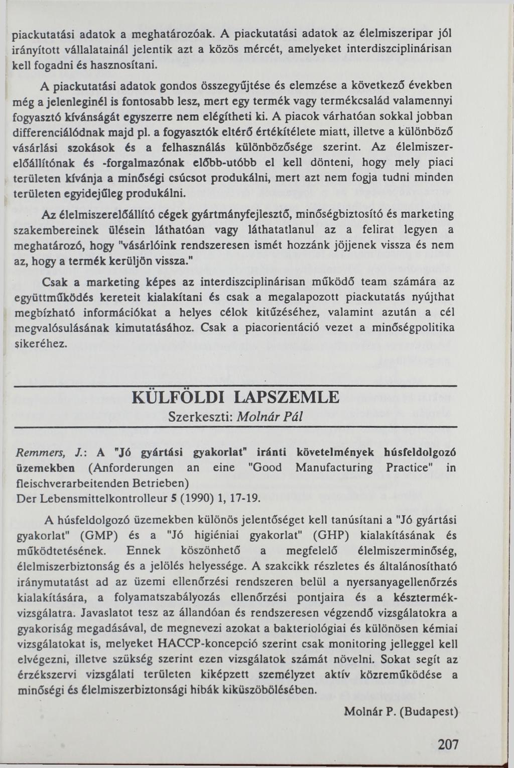 piackutatási adatok a meghatározóak. A piackutatási adatok az élelmiszeripar jól irányított vállalatainál jelentik azt a közös mércét, amelyeket interdiszciplinárisán kell fogadni és hasznosítani.