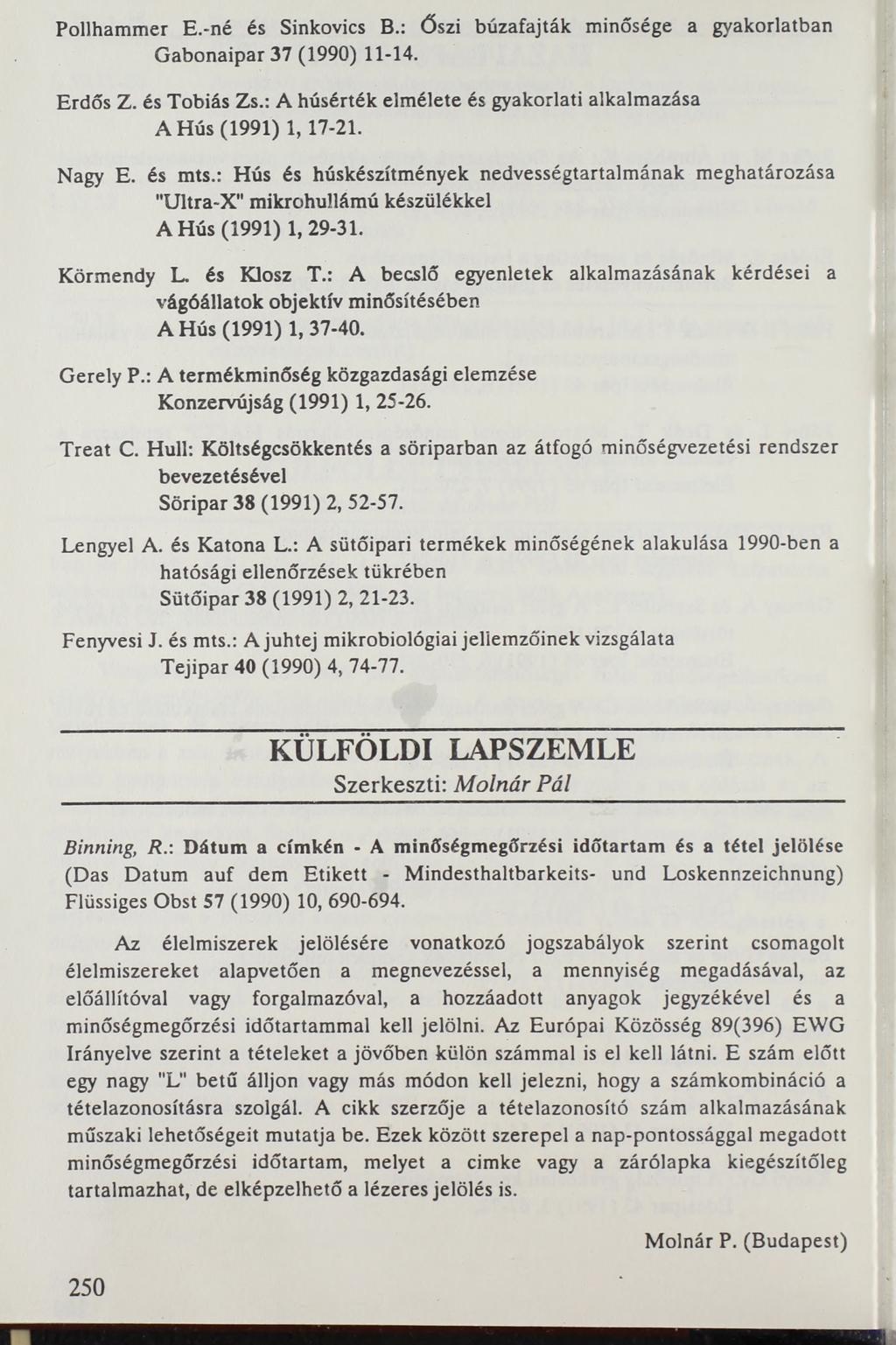 Pollhammer E.-né és Sinkovics В.: őszi búzafajták minősége a gyakorlatban Gabonaipar 37 (1990) 11-14. Erdős Z. és Tóbiás Zs.: A húsérték elmélete és gyakorlati alkalmazása A Hús (1991) 1, 17-21.