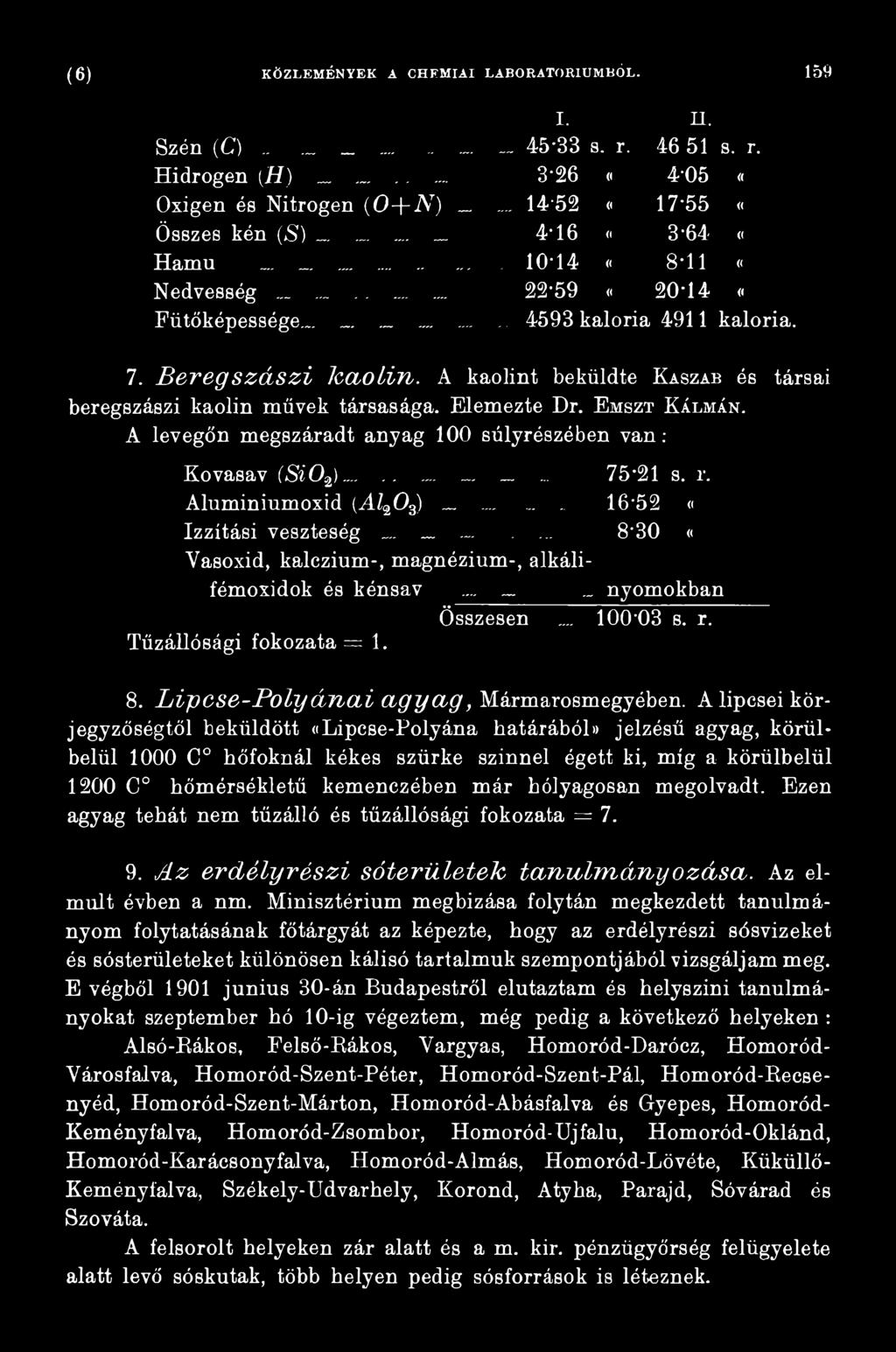 A lipcsei körjegyzőségtől beküldött ((Lipcse-Polyána határából)) jelzésű agyag, körülbelül 1000 C hőfoknál kékes szürke színnel égett ki, míg a körülbelül 1200 C hőmérsékletű kemenczében már