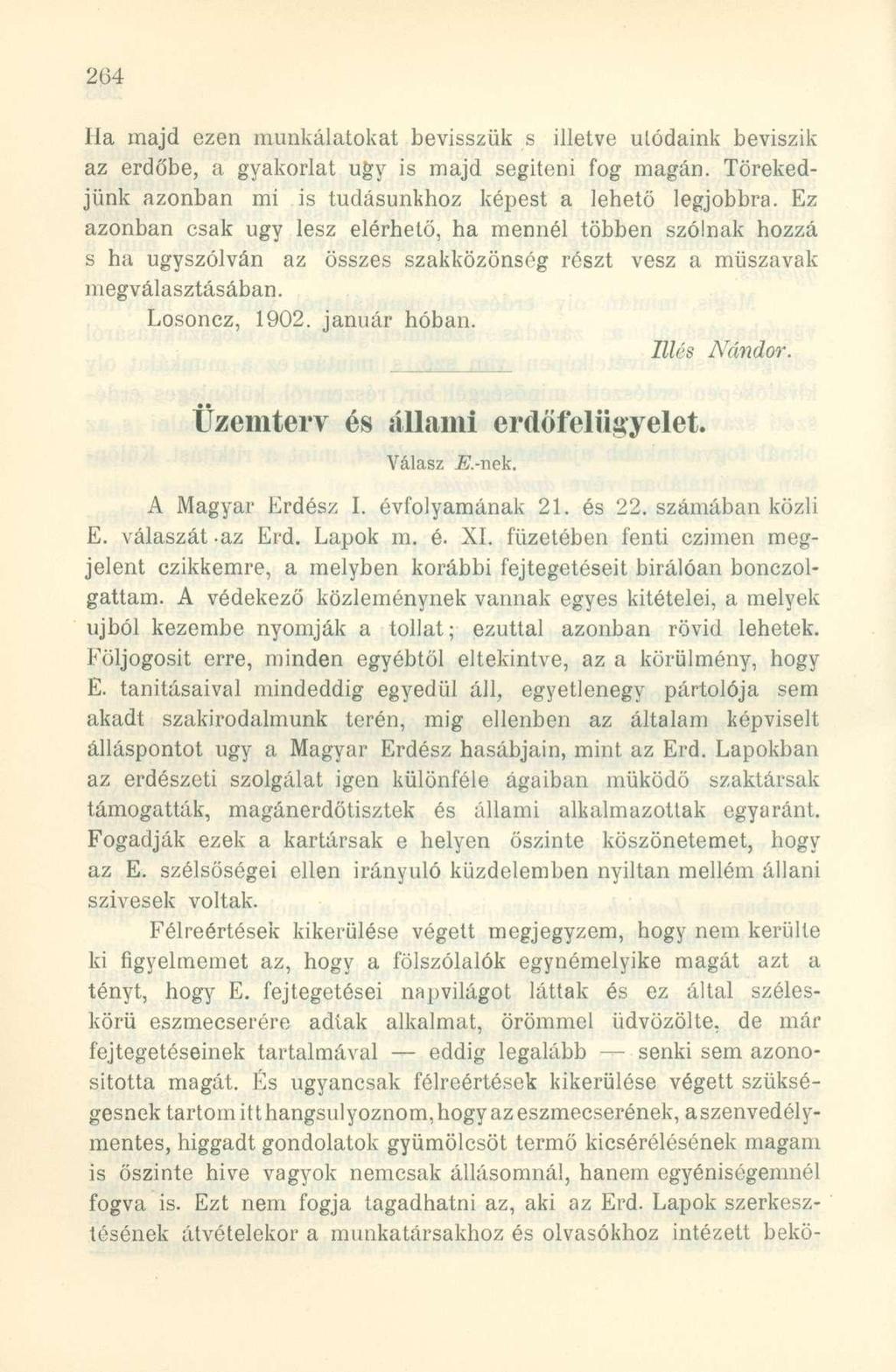 Ha majd ezen munkálatokat bevisszük s illetve utódaink beviszik az erdőbe, a gyakorlat ugy is majd segiteni fog magán. Törekedjünk azonban mi is tudásunkhoz képest a lehető legjobbra.