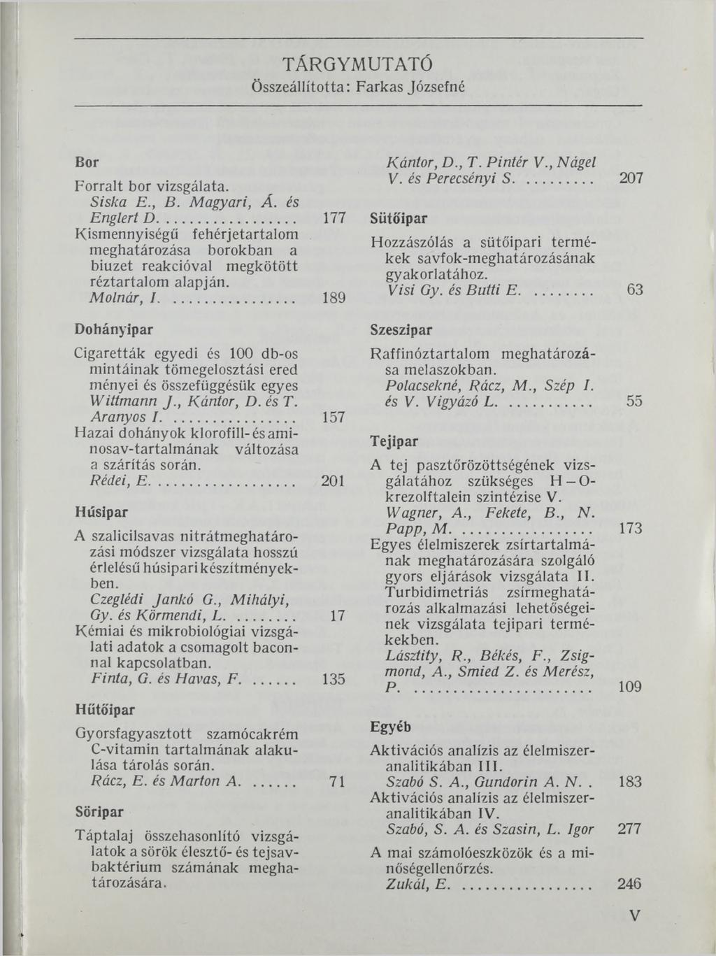 TÁRGYMUTATÓ Összeállította: Farkas Józsefné Bor Forralt bor vizsgálata. Siska E., B. Magyari, Á. és Englert D.
