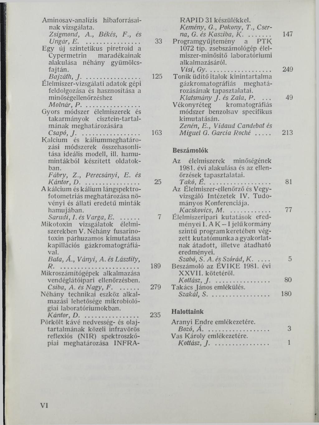Aminosav-analízis hibaforrásainak vizsgálata. Zsigmond, A., Békés, F., és Ungar, E... 33 Egy új szintetikus piretroid a Cypermetrin maradékainak alakulása néhány gyümölcsfajtán. Bajzáik, J.