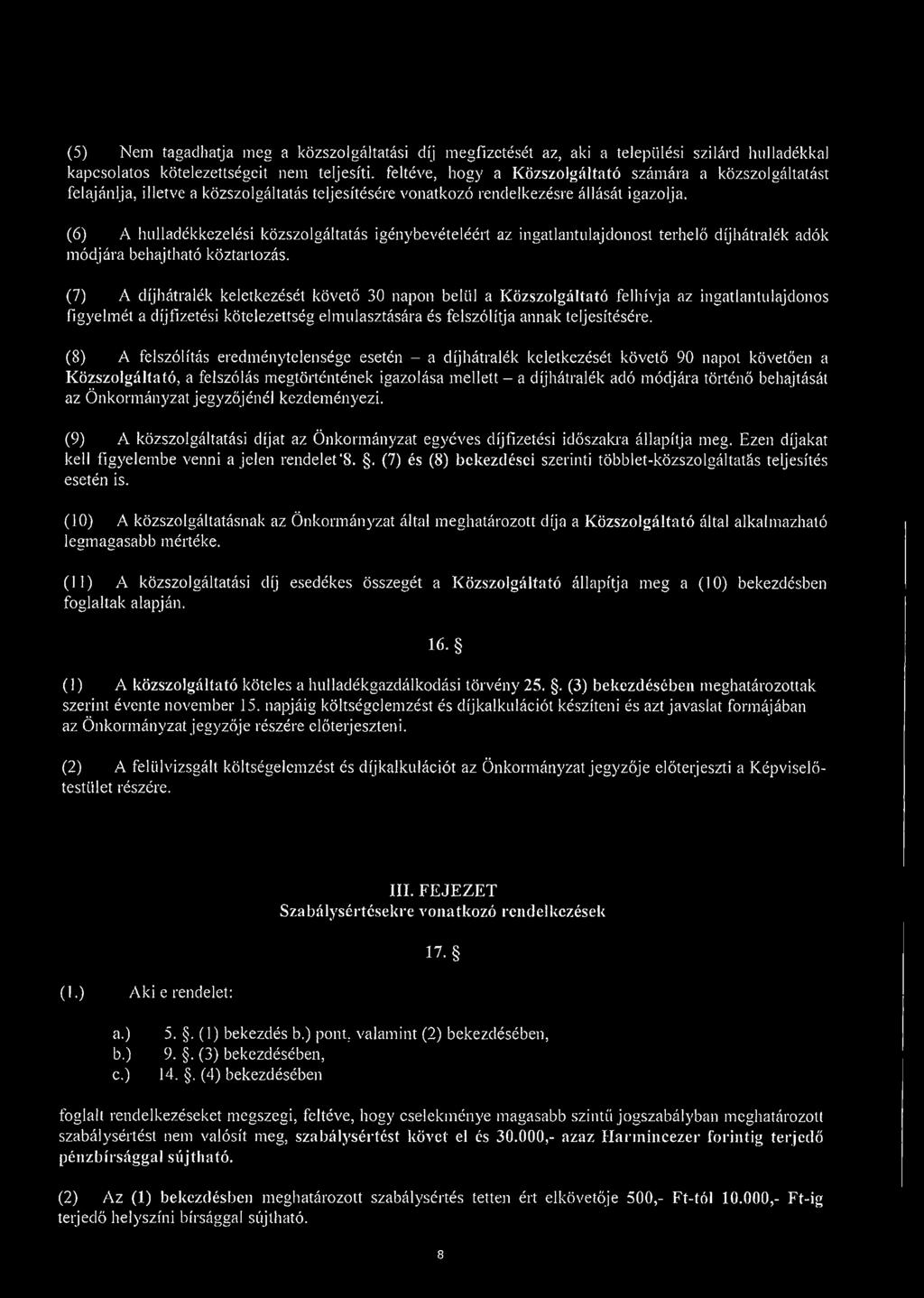 (6) A hulladékkezelési közszolgáltatás igénybevételéért az ingatlantulajdonost terhelő díjhátralék adók módjára behajtható köztartozás.