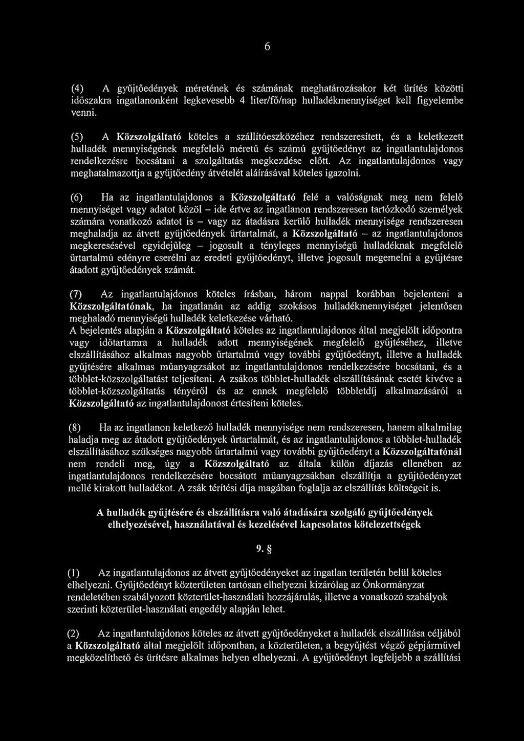 szolgáltatás megkezdése előtt. Az ingatlantulajdonos vagy meghatalmazottja a gyűjtőedény átvételét aláírásával köteles igazolni.