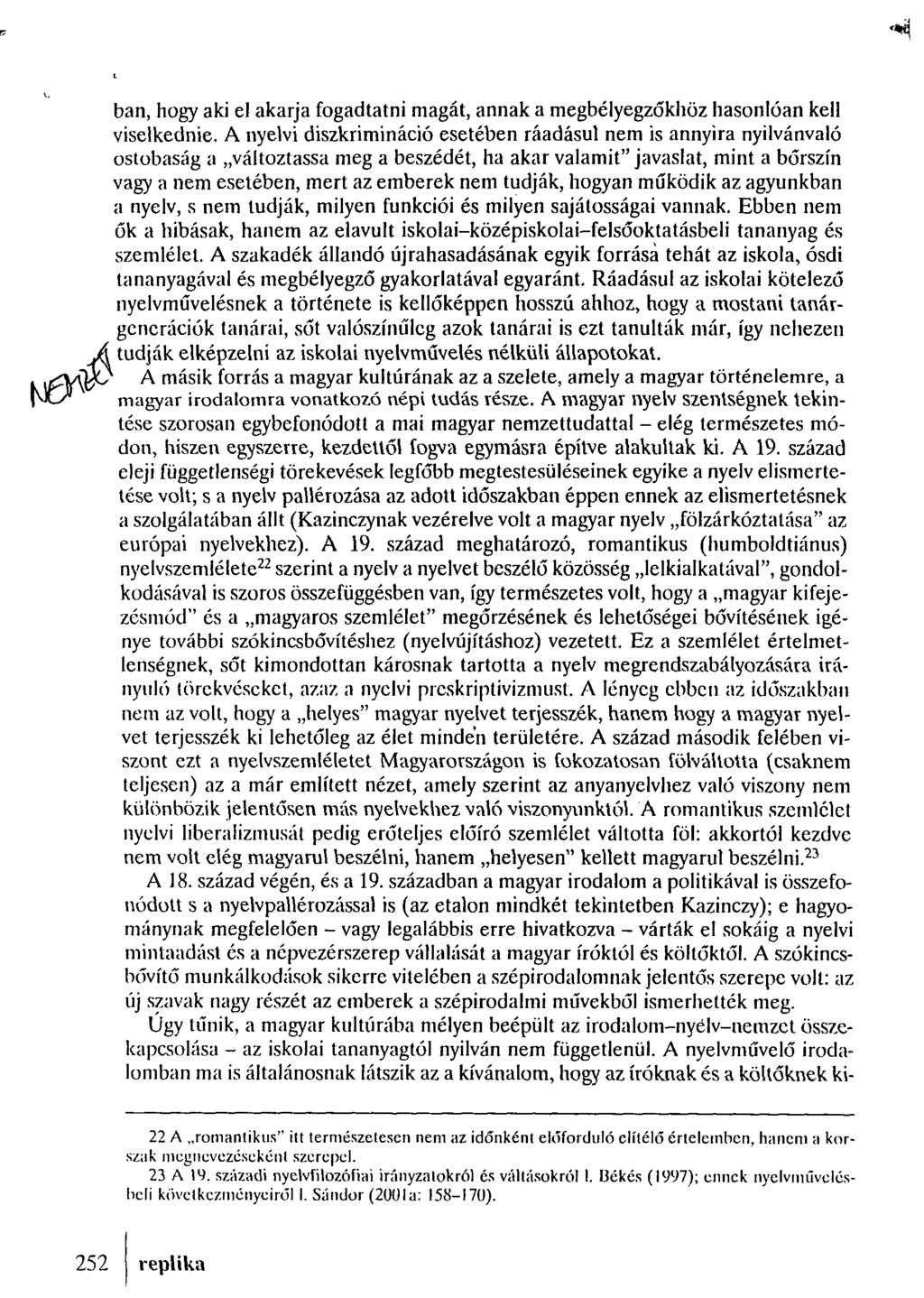 ban, hogy aki el akarja fogadtatni magát, annak a megbélyegzőkhüz hasonlóan kell viselkednie.