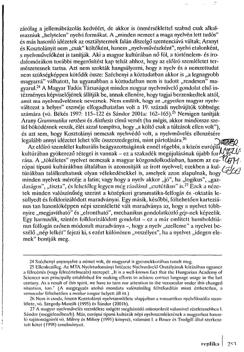zárólag a jellemábrázolás kedvéért, de akkor is önmérséklettel szabad csak alkalmazniuk helytelen" nyelvi formákat.