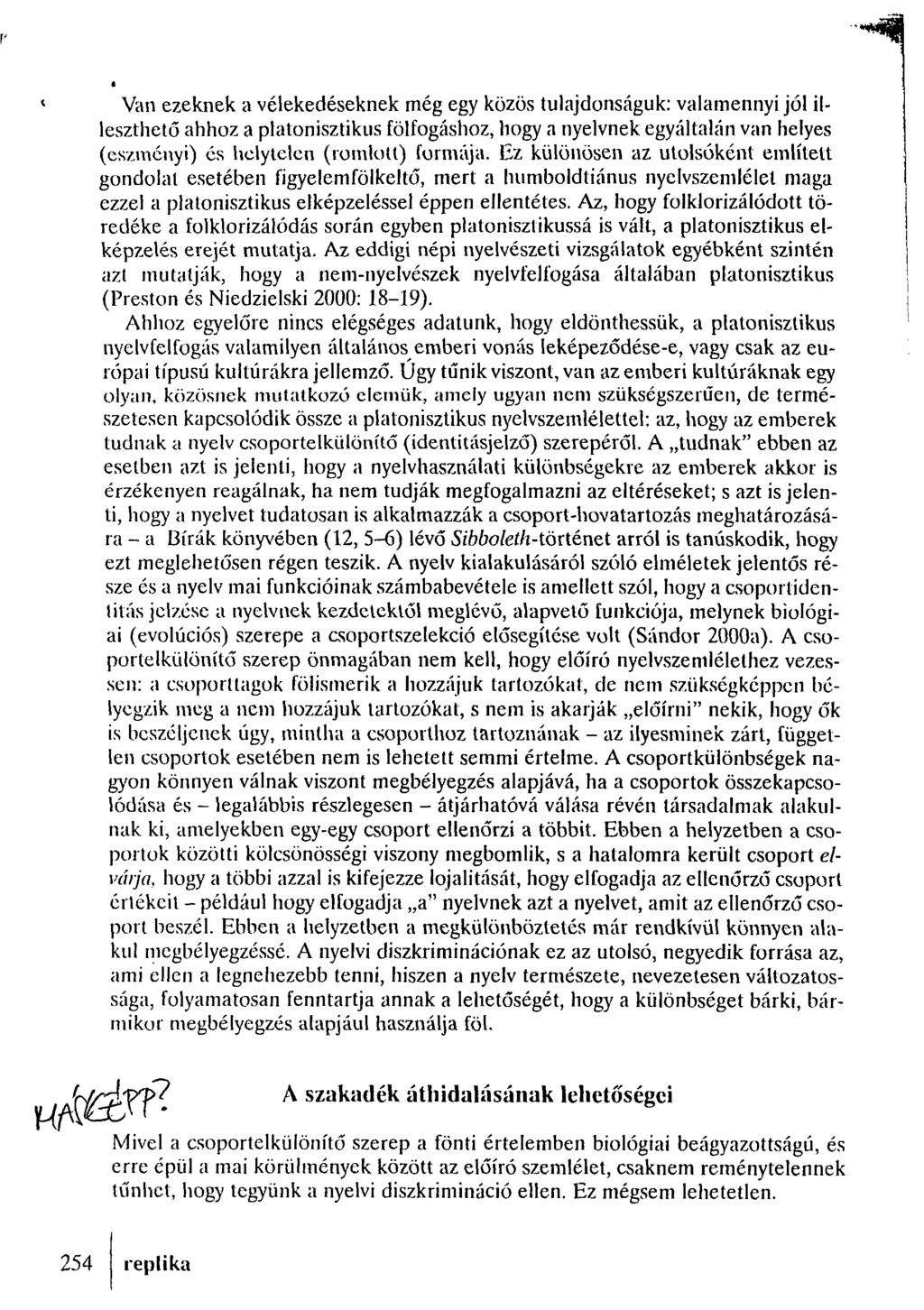 Van ezeknek a vélekedéseknek még egy közös tulajdonságuk: valamennyi jól illeszthető ahhoz a platonisztikus fölfogáshoz, hogy a nyelvnek egyáltalán van helyes (eszményi) és helytelen (romlott)