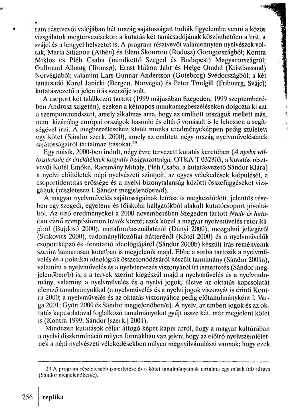 ram résztvevői valójában hét ország sajátosságait tudták figyelembe venni a közös vizsgálatok megtervezésekor: a kutatás két tanácsadójának köszönhetően a brit, a svájci és a lengyel helyzetet is.