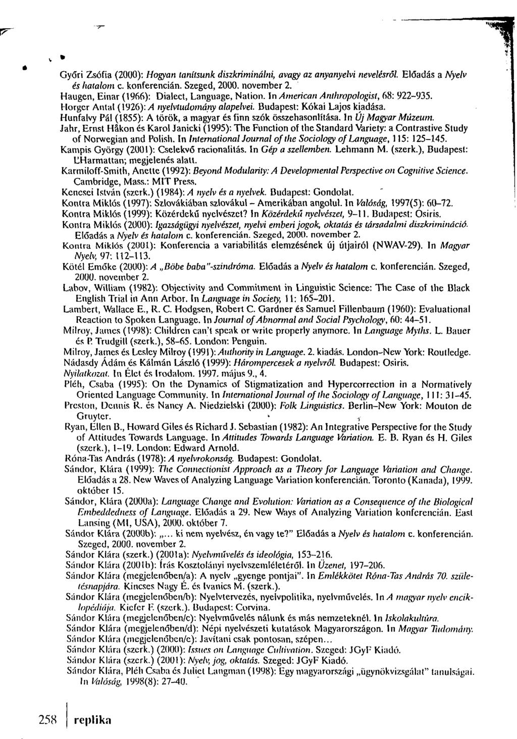 Győri Zsófia (2000): Hogyan tanítsunk diszkriminálni, avagy az anyanyelvi nevelésről. Előadás a Nyelv és hatalom c. konferencián. Szeged, 2000. november 2.