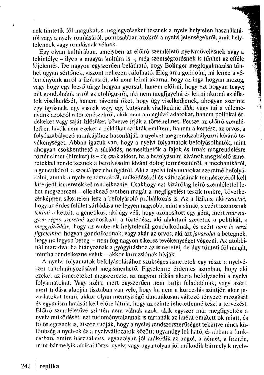 nek tüntetik föl magukat, s megjegyzéseket tesznek a nyelv helytelen használatá- " ról vagy a nyelv romlásáról, pontosabban azokról a nyelvi jelenségekről, amit helytelennek vagy romlásnak vélnek.