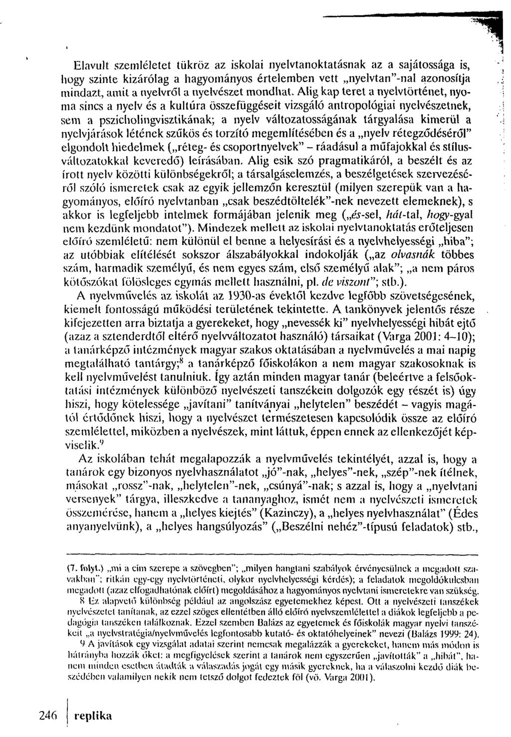 Elavult szemléletet tükröz az iskolai nyelvtanoktatásnak az a sajátossága is, hogy szinte kizárólag a hagyományos értelemben vett nyelvtan"-nal azonosítja mindazt, amit a nyelvről a nyelvészet