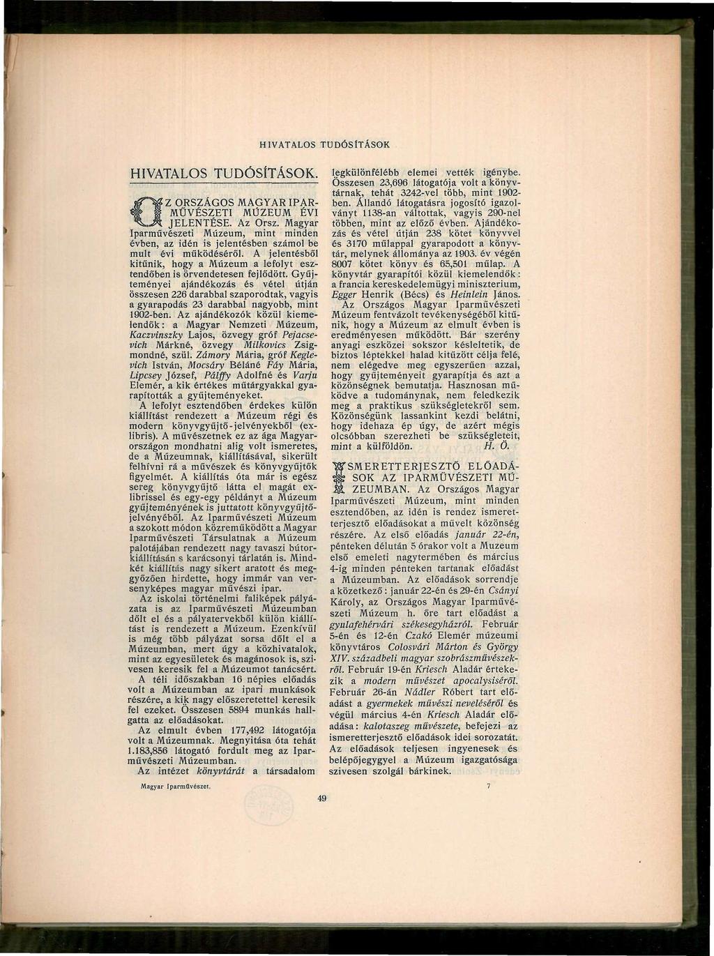 . J^ Z ORSZÁGOS MAGYAR IPAR MŰVÉSZETI MÚZEUM ÉVI JELENTÉSE. Az Orsz. Magyar Iparművészeti Múzeum, mint minden évben, az idén is jelentésben számol be múlt évi működéséről.