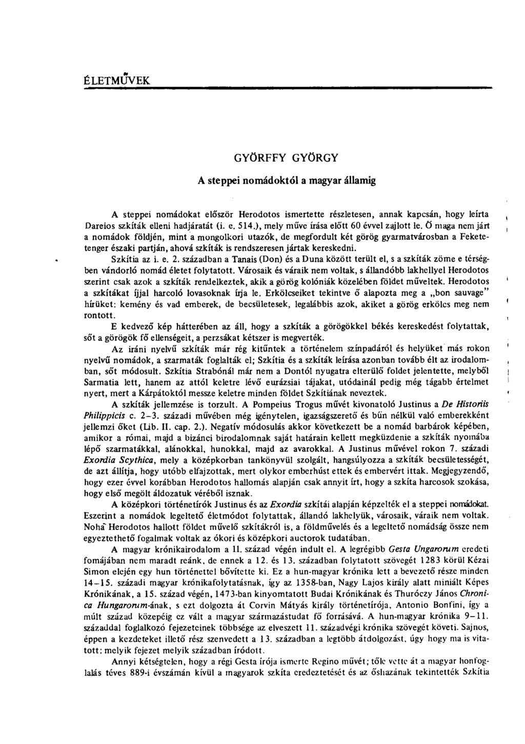 ÉLETMŰVEK GYÖRFFY GYÖRGY A steppei nomádoktól a magyar államig A steppei nomádokat először Herodotos ismertette részletesen, annak kapcsán, hogy leírta Dareios szkíták elleni hadjáratát (i. e. 514.