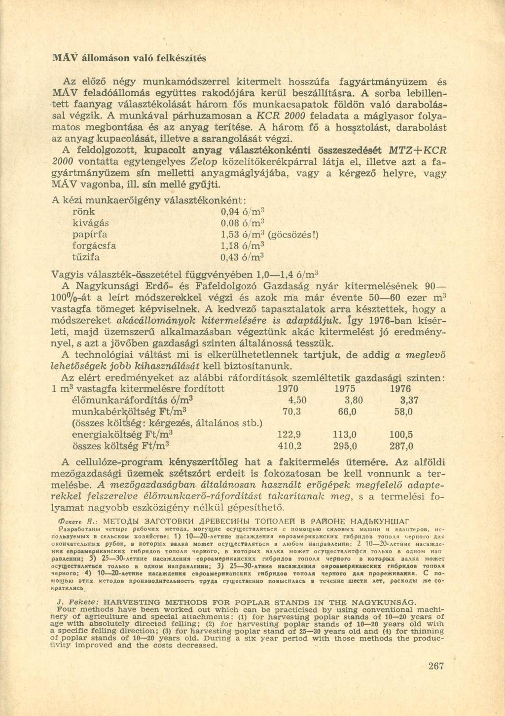 MÁV állomáson való felkészítés Az előző négy munkamódszerrel kitermelt hosszúfa fagyártmányüzem és MÁV feladóállomás együttes rakodójára kerül beszállításra.