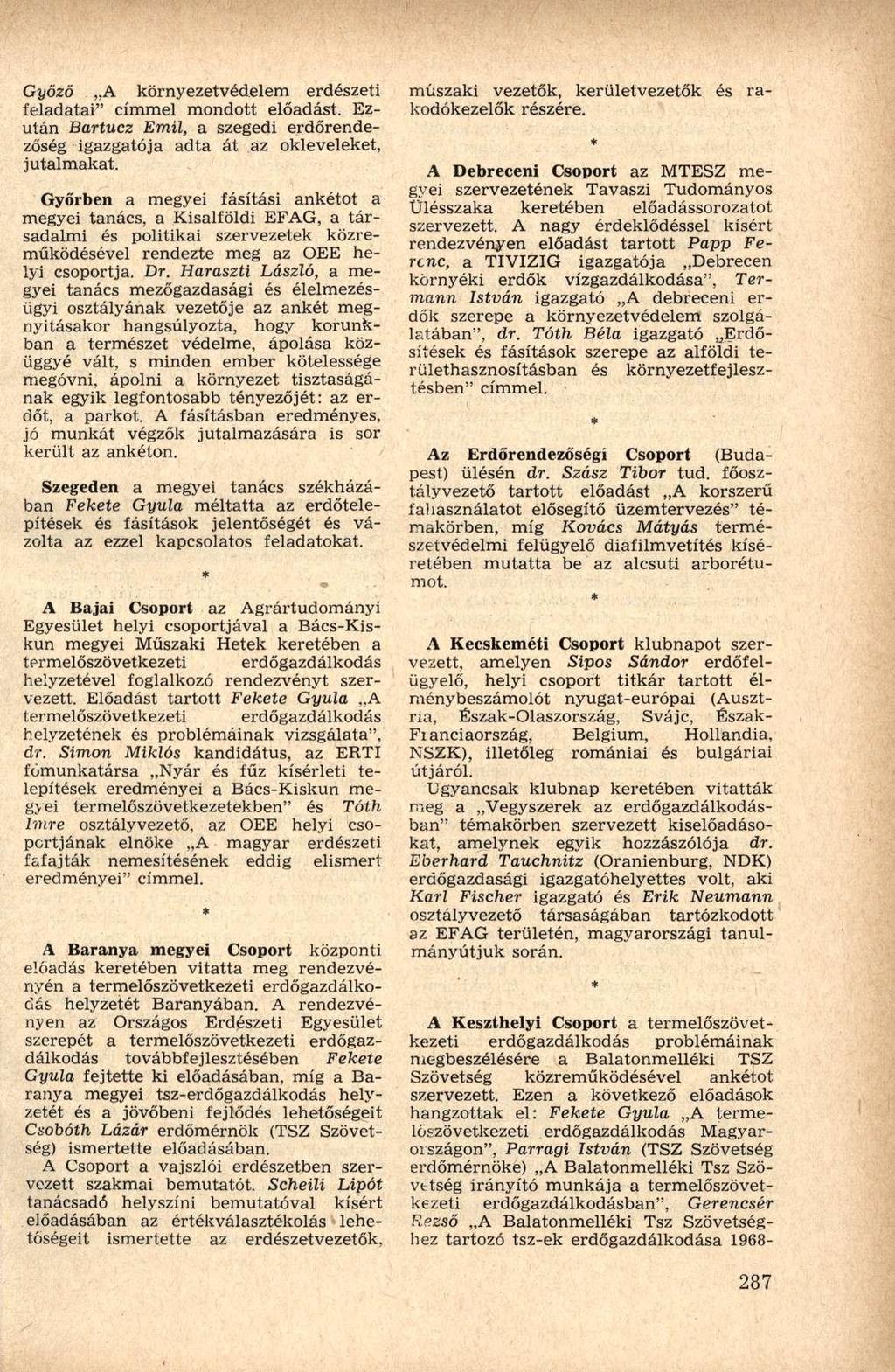 Győző A környezetvédelem erdészeti feladatai" címmel mondott előadást. Ezután Bartuez Emil, a szegedi erdőrendezőség igazgatója adta át az okleveleket, jutalmakat.