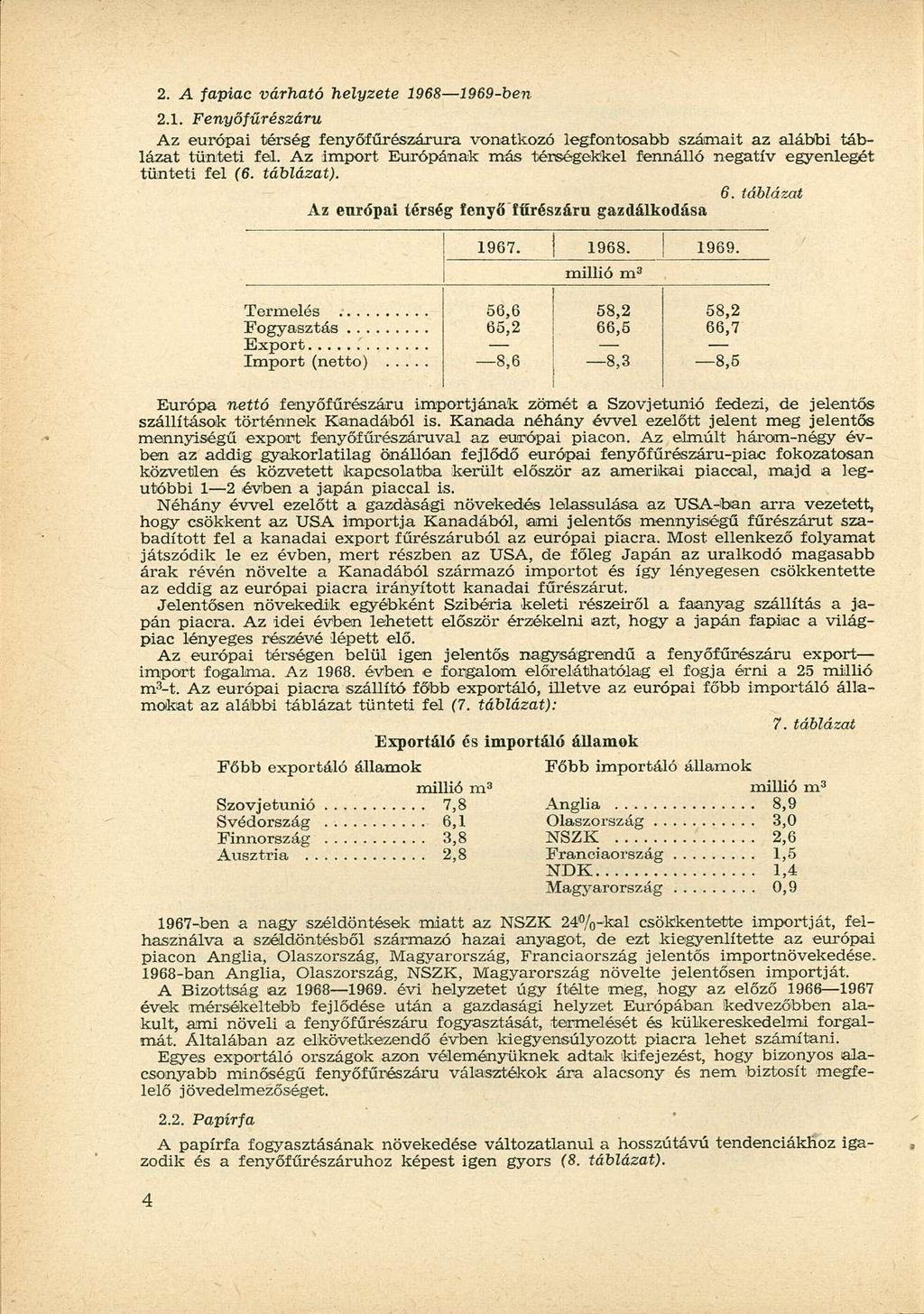 2. A fapiac várható helyzete 1968 1969-ben 2.1. Fenyőfűrészáru Az európai térség fenyőíűrészárura vonatkozó legfontosabb számait az alábbi táblázat tünteti fel.