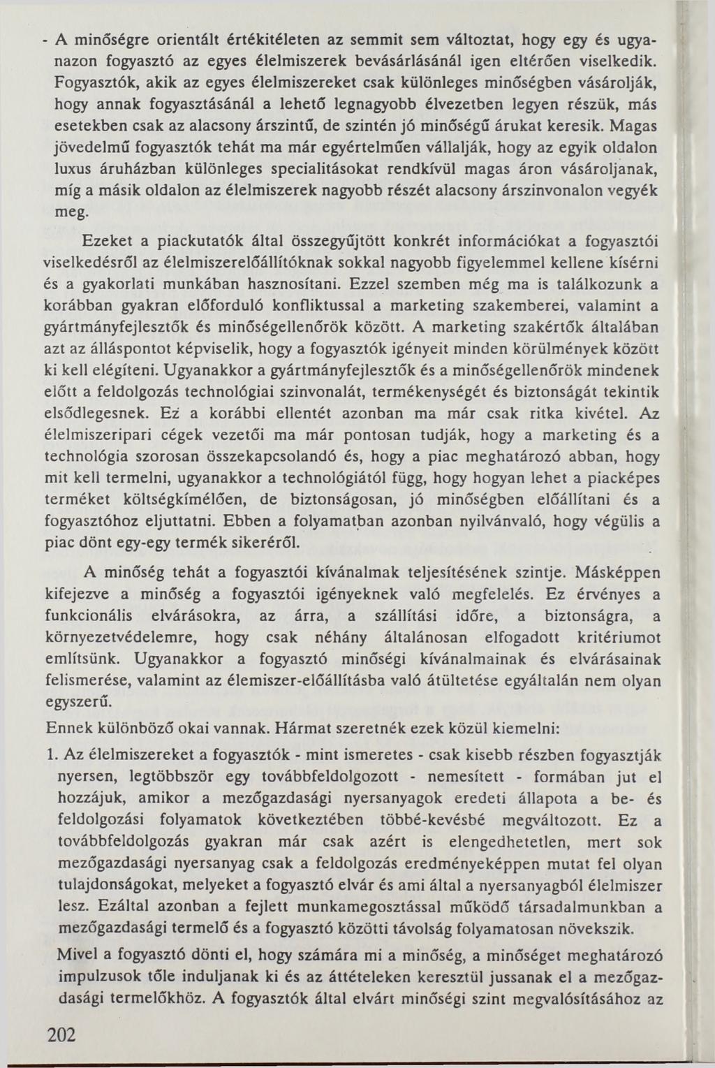 - A minőségre orientált értékítéleten az semmit sem változtat, hogy egy és ugyanazon fogyasztó az egyes élelmiszerek bevásárlásánál igen eltérően viselkedik.
