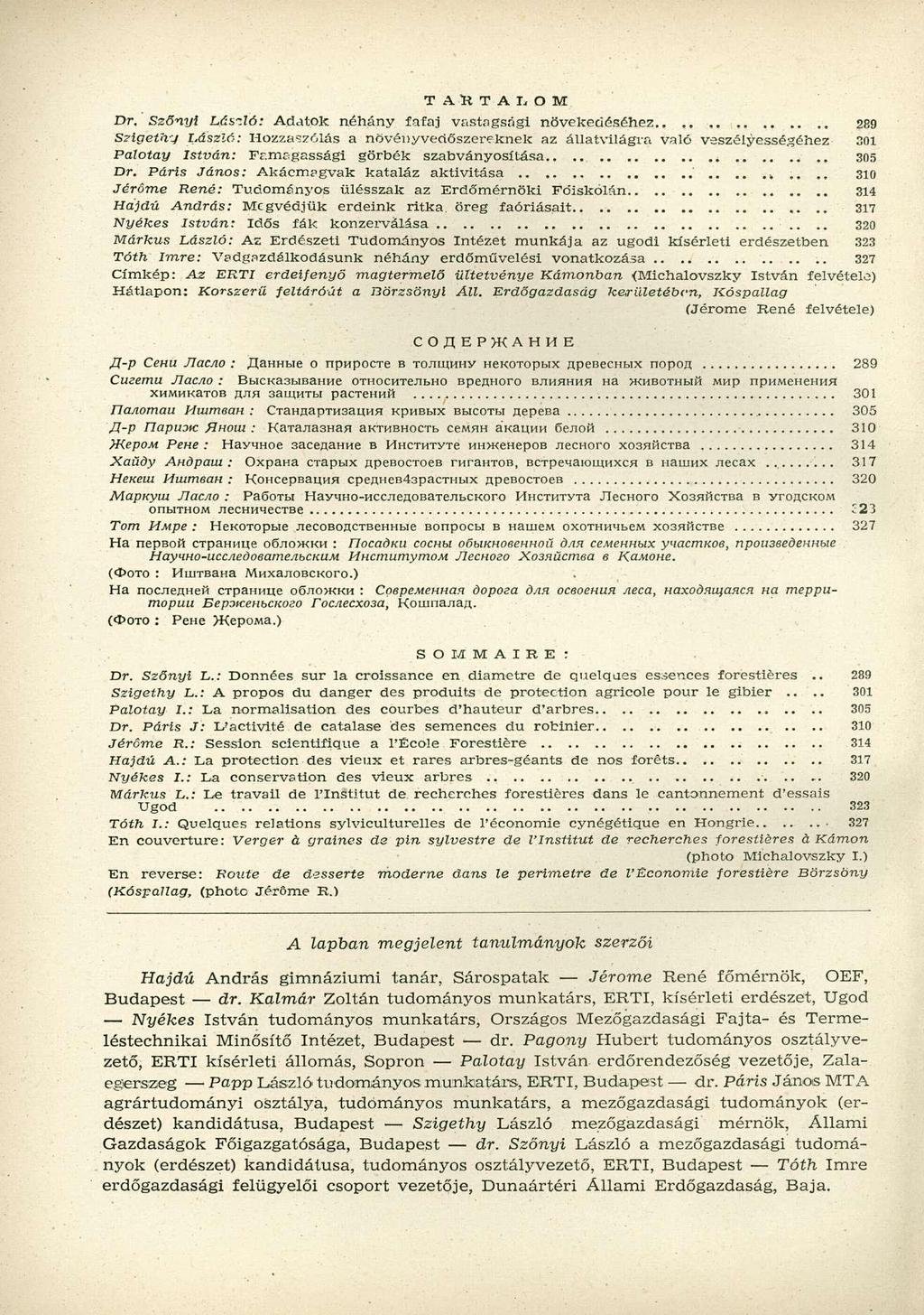 T A R T A L O M Dr, Szőnyi Lás-.ló: Adatok néhány fafaj vastagsági növekedéséhez 289 Szigethy László: Hozzászólás a növény vertőszereknek az állatvilágra való veszélyességéhez 301 Palotay István: Fr.