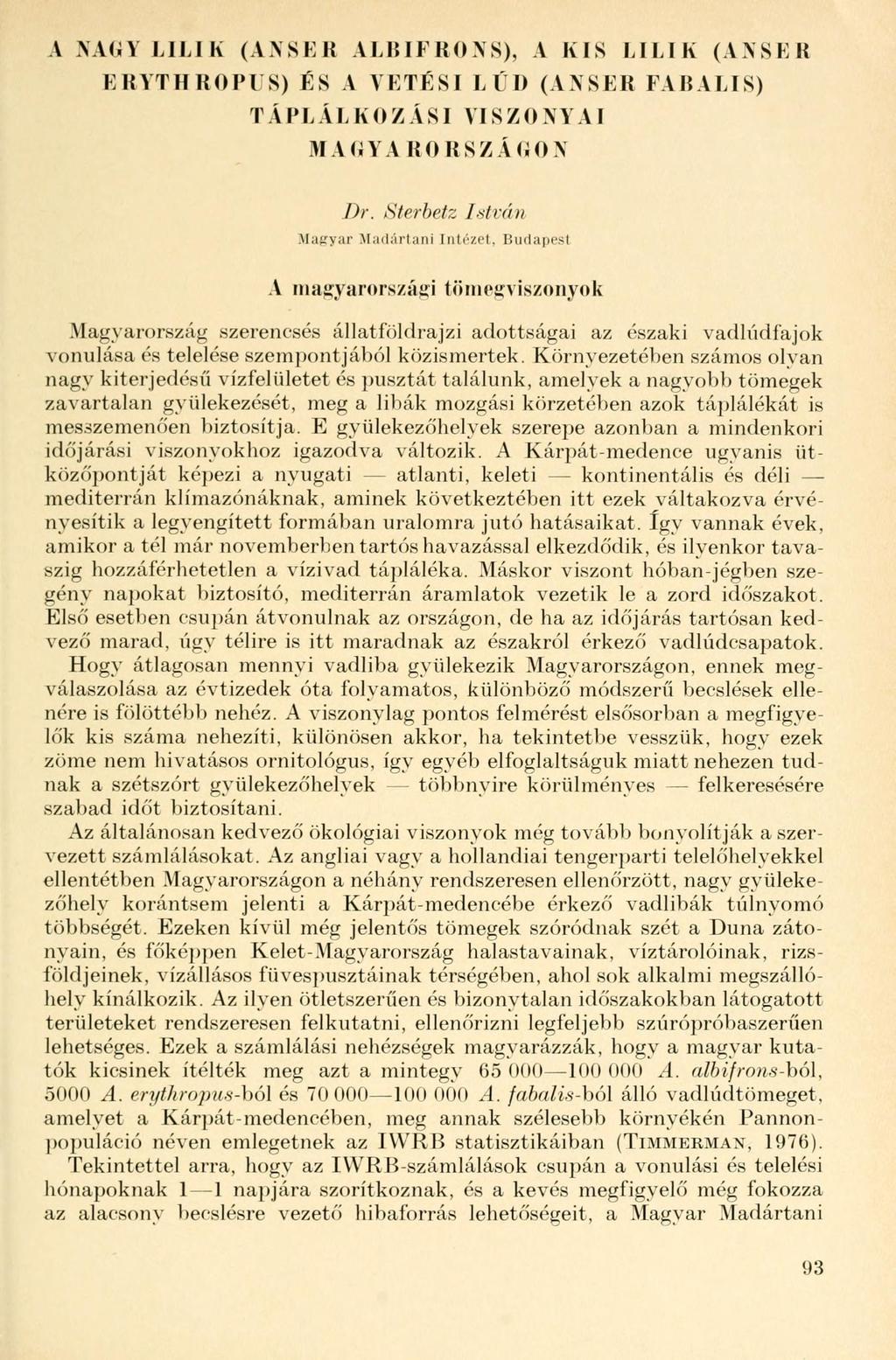 A NAGY LILI K (ANSER ALBIFRONS), A KIS LILIK (ANSER ERYTHROPUS) ÉS A VETÉSI LŰI) (ANSER FABALIS) TÁPLÁLKOZÁSI VISZONYAI Bf AGYA RORSZÁGON Dr. Sterbetz István Magyar Madártani Intézet.