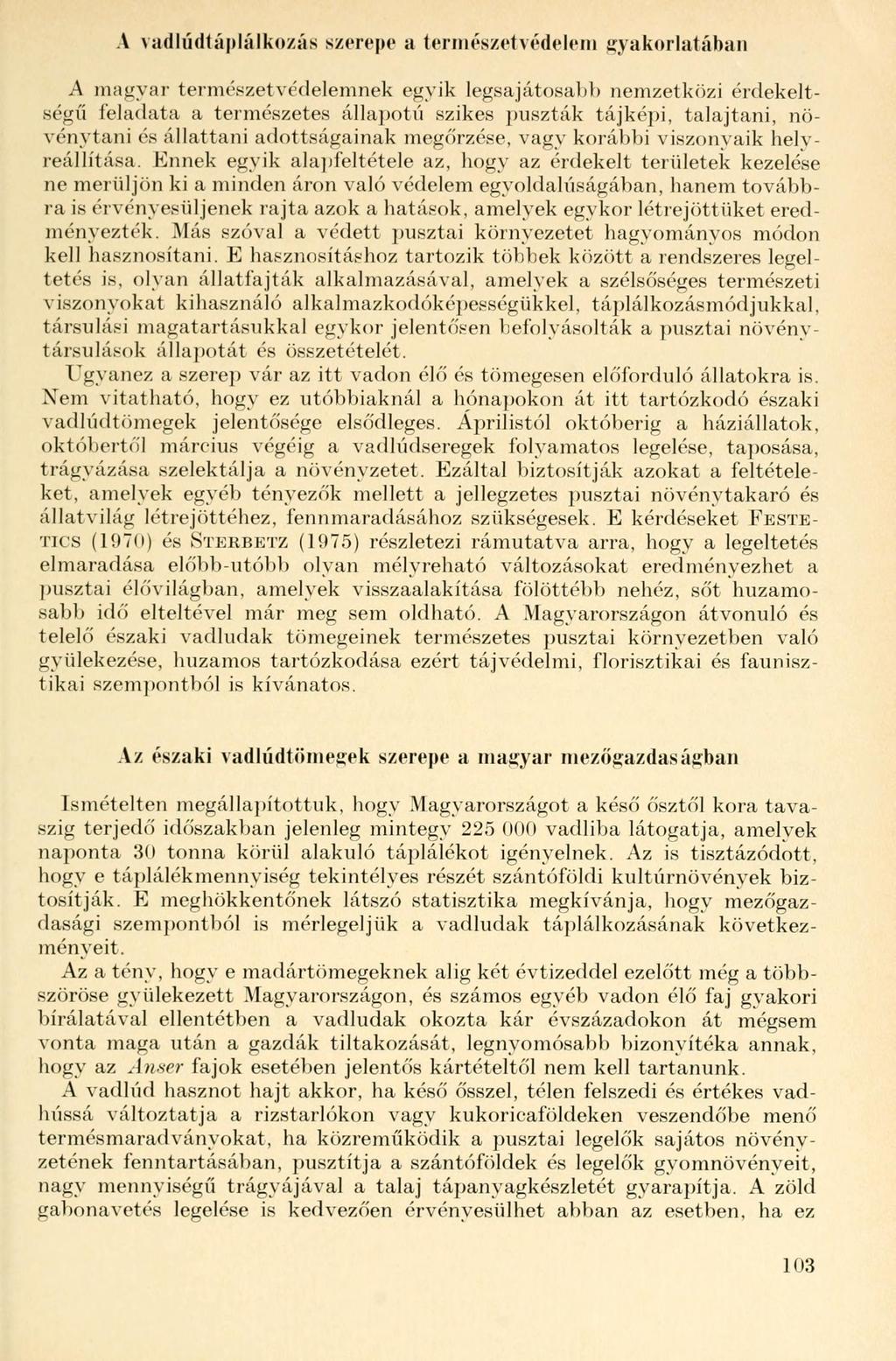 A vadlúdtáplálkozás szerepe a természetvédelem gyakorlatában A magyar természetvédelemnek egyik legsajátosabb nemzetközi érdekeltségű feladata a természetes állapotú szikes puszták tájképi,