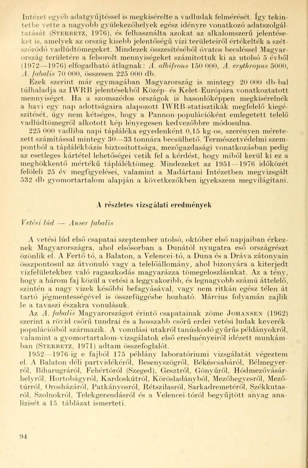 [ntézel egyéb adatgyűjtéssel is megkísérelte a vadludak leimérését.