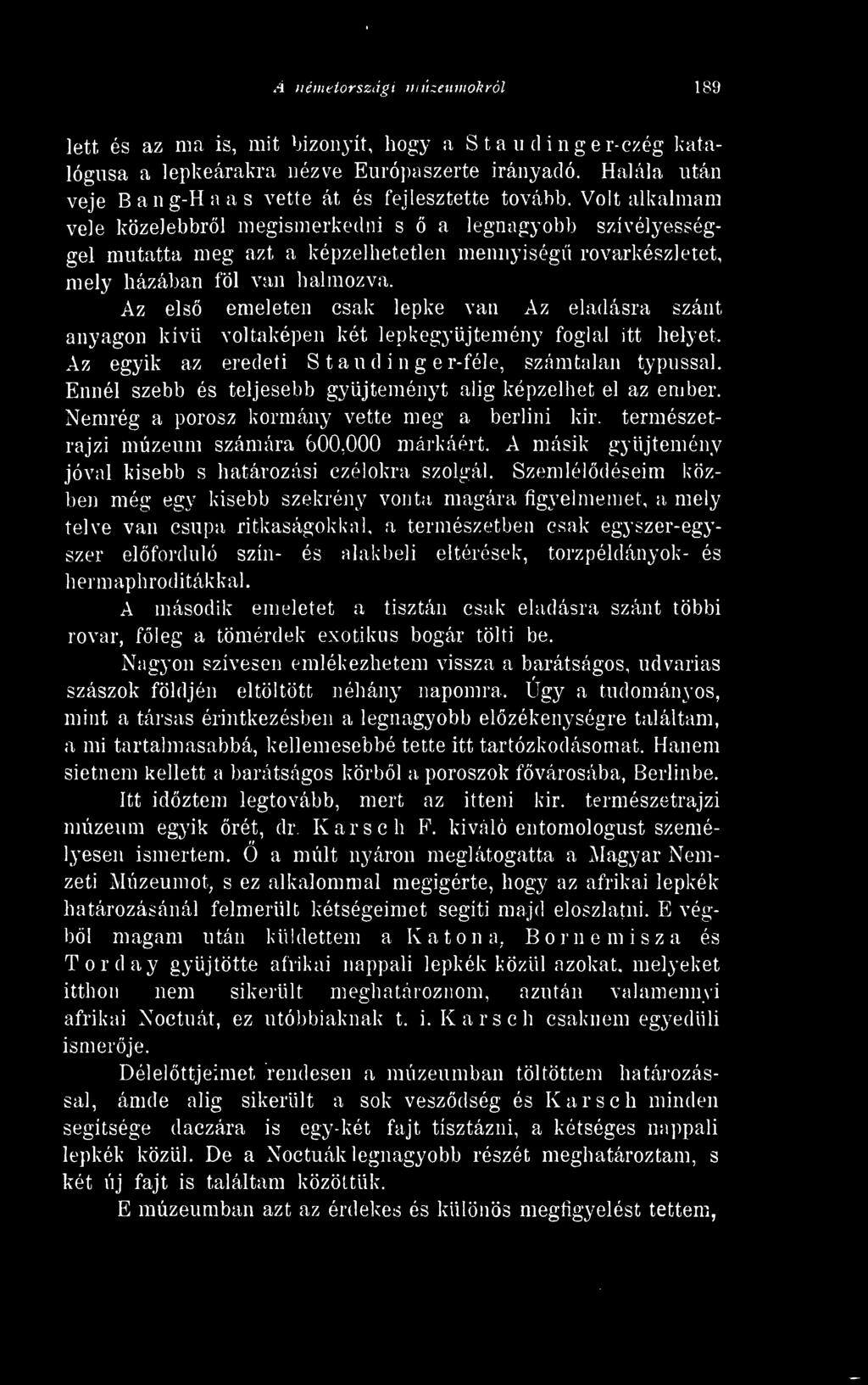 Volt alkalmam vele közelebbrl megismerkedni s a legnagyobb szívélyességgel mutatta meg azt a képzelhetetlen mennyiség rovarkész] etet, mely házában föl van halmozva.