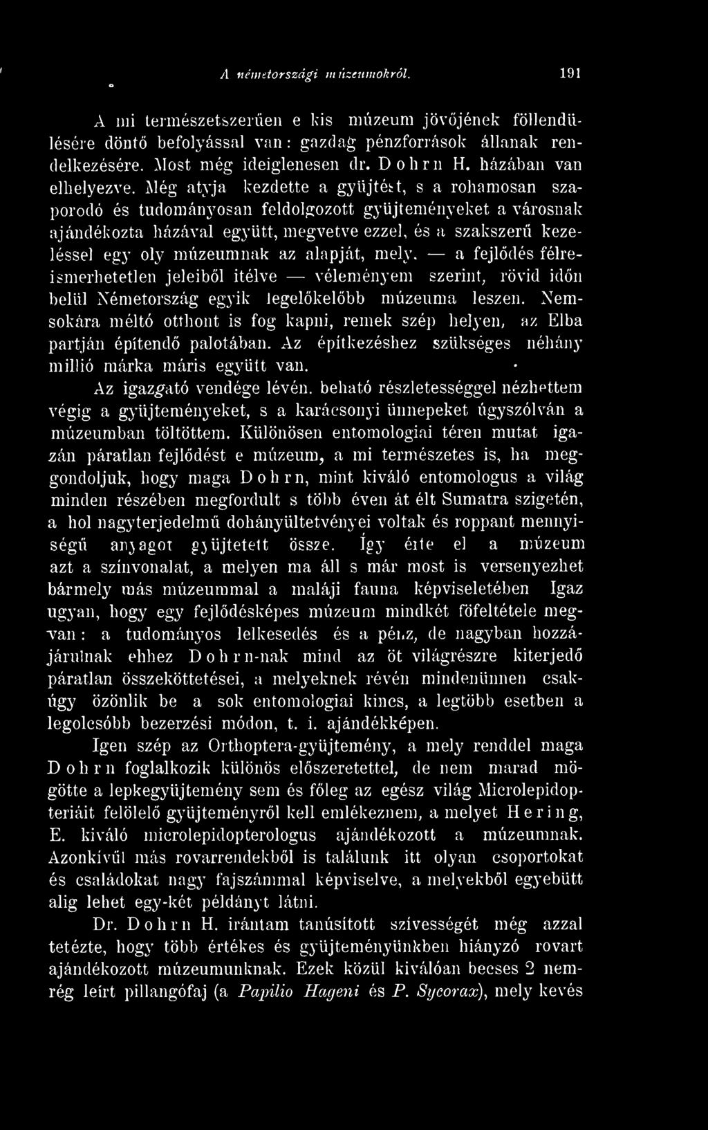 Még atyja kezdette a gyjtet t, s a rohamosan szaporodó és tudományosan feldolgozott gyjteményeket a városnak ajándékozta házával együtt, megvetve ezzel, és a szakszer kezeléssel egy oly múzeumnak az