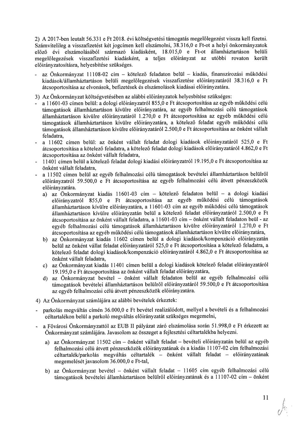 2) A 2017-ben leutalt 56.331 e Ft költségvetési támogatás megelőlegezést vissza kell fizetni. Számvitelileg a visszafizetést két jogcímen kell elszámolni, 38.
