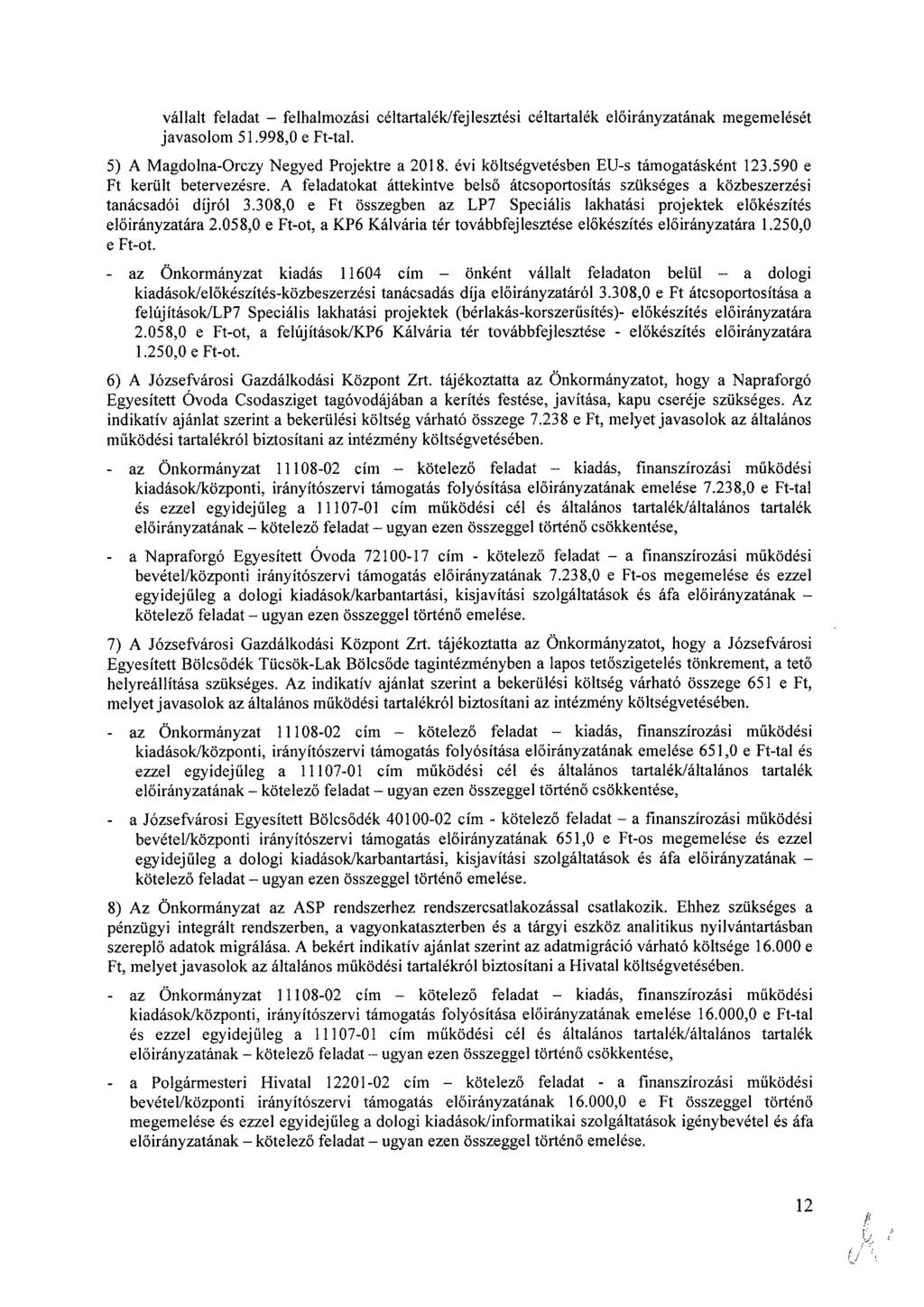 vállalt feladat felhalmozási céltartalék/fejlesztési céltartalék ának megemelését javasolom 51.998,0 e Ft-tal. 5) A Magdolna-Orczy Negyed Projektre a költségvetésben EU-s támogatásként 123.