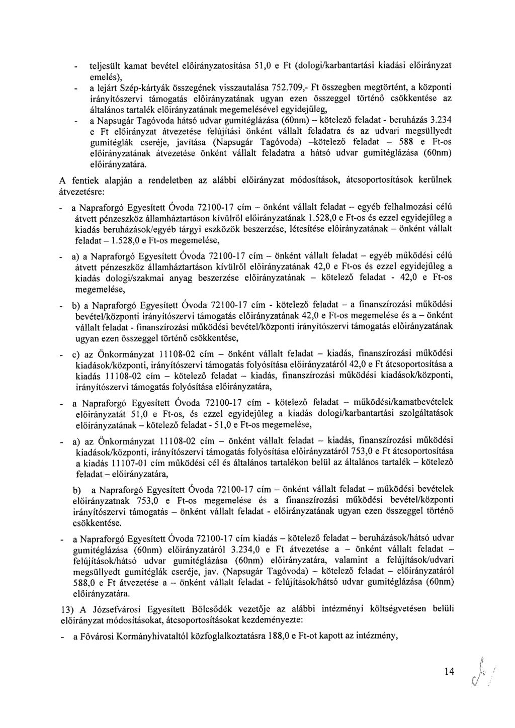 teljesült kamat bevétel osítása 51,0 e Ft (dologi/karbantartási kiadási emelés), - a lejárt Szép-kártyák összegének visszautalása 752.