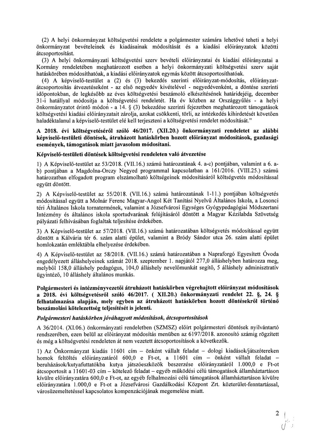 (2) A helyi önkormányzat költségvetési rendelete a polgármester számára lehetővé teheti a helyi önkormányzat bevételeinek és kiadásainak át es a kiadási ok közötti átcsoportosítást.