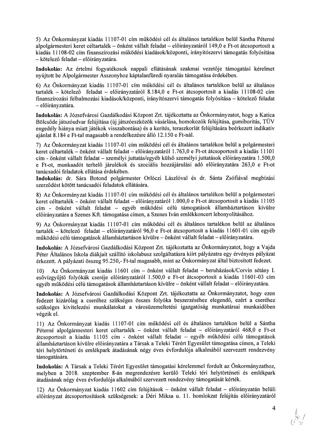 5) Az Önkormányzat kiadás 11107-01 cím működési cél és általános tartalékon belül Sántha Péterné alpolgármesteri keret céltartalék önként vállalt feladat áról 149,0 e Ft-ot átcsoportosít a kiadás