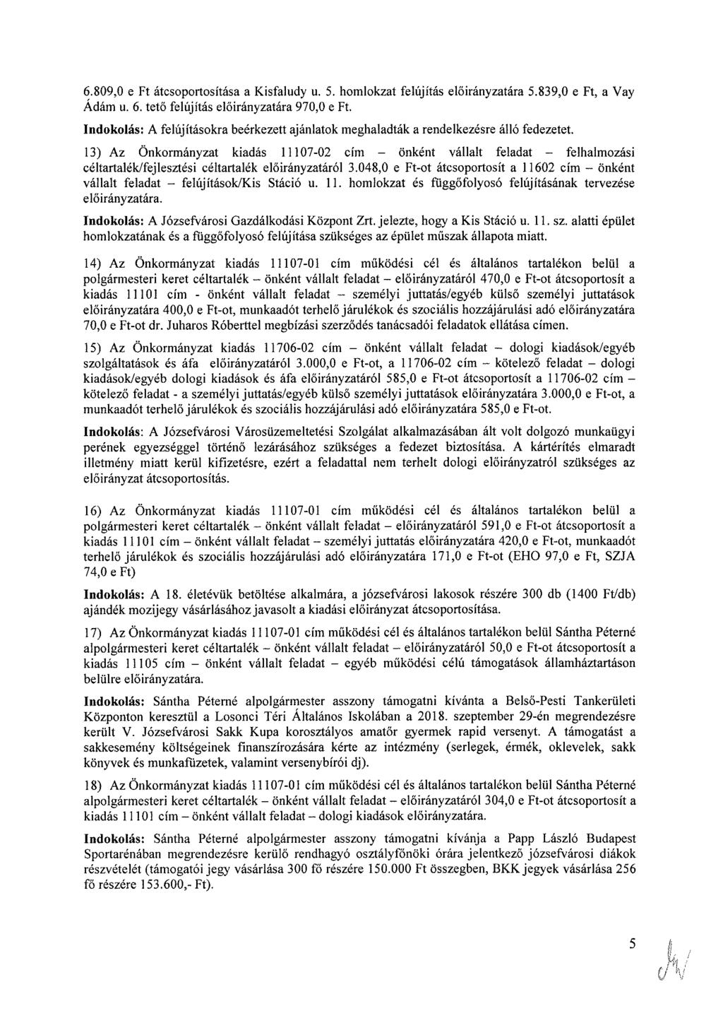 6.809,0 e Ft átcsoportosítása a Kisfaludy u. 5. homlokzat felújítás ára 5.839,0 e Ft, a Vay Ádám u. 6. tető felújítás ára 970,0 e Ft.