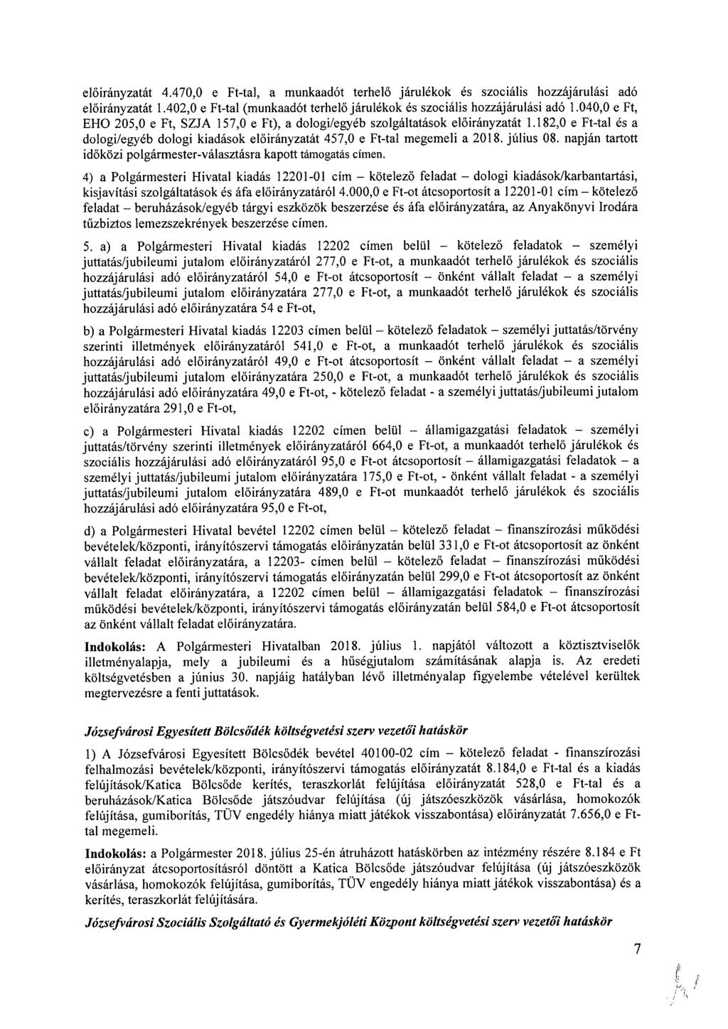 át 4.470,0 e Ft-tal, a munkaadót terhelő járulékok és szociális hozzájárulási adó át 1.402,0 e Ft-tat (munkaadót terhelő járulékok is szociális hozzájárulási adó 1.
