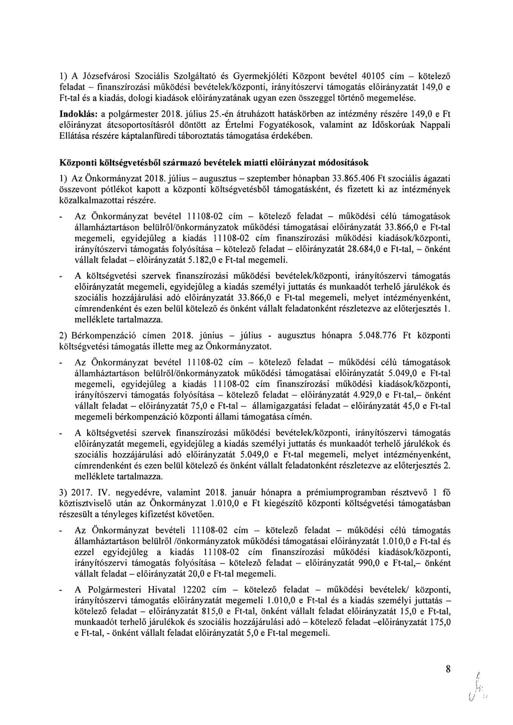 1) A Józsefvárosi Szociális Szolgáltató és Gyermekjóléti Központ bevétel 40105 cím kötelező feladat finanszírozási működési bevételek/központi, irányítószervi támogatás át 149,0 e Ft-tal és a kiadás,