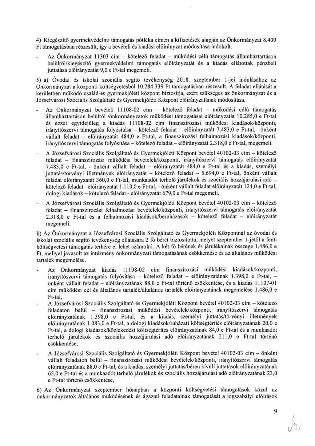 4) Kiegészítő gyermekvédelmi támogatás pótléka címen a kifizetések alapján az Önkormányzat 8.400 Ft támogatásban részesült, így a bevételi és kiadási a indokolt.
