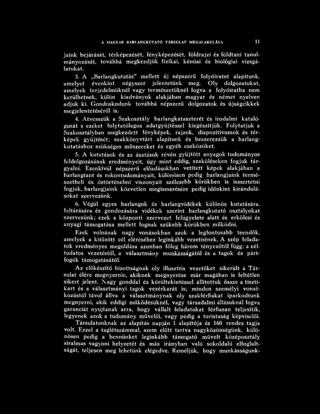 Folytatjuk a Szakosztályban megkezdett fényképek, rajzok, diapozitívumok és térképek gyűjtését; szakkönyvtárt alapítunk és beszerezzük a barlangkutatáshoz szükséges műszereket és egyéb eszközöket. 5.