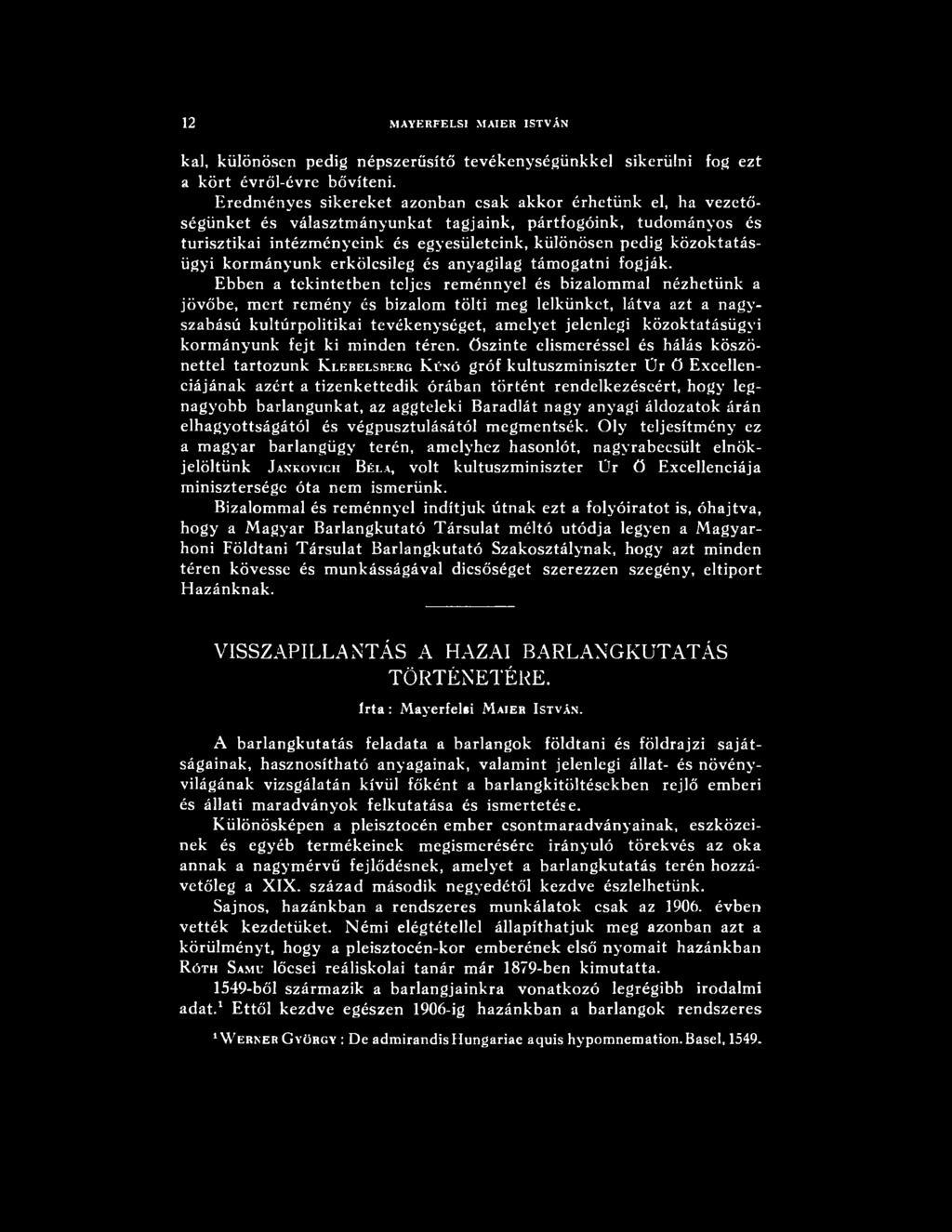 közoktatásügyi kormányunk fejt ki minden téren, őszinte elismeréssel és hálás köszönettel tartozunk K lebelsberg K űn ó gróf kultuszminiszter Ür ö Excellenciájának azért a tizenkettedik órában