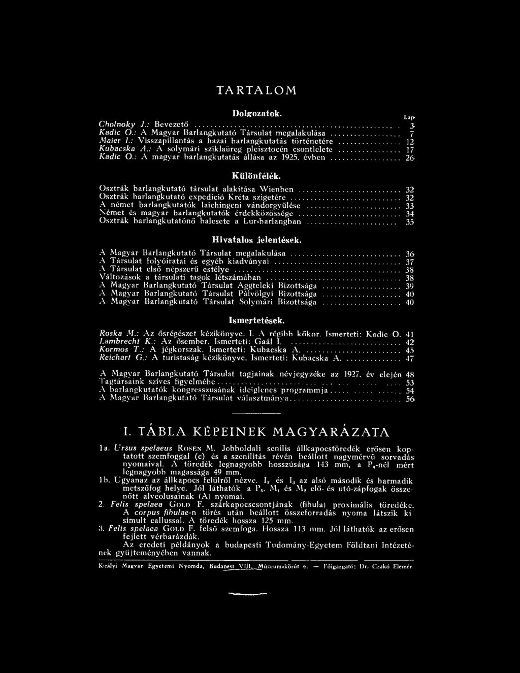 .. 37 A Társulat első népszerű estélye... 38 Változások a társulati tagok létszámában... 38 A Magyar Barlangkutató Társulat Aggteleki Bizottsága.